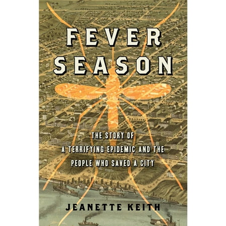 Fever Season : The Story of a Terrifying Epidemic and the People Who Saved a