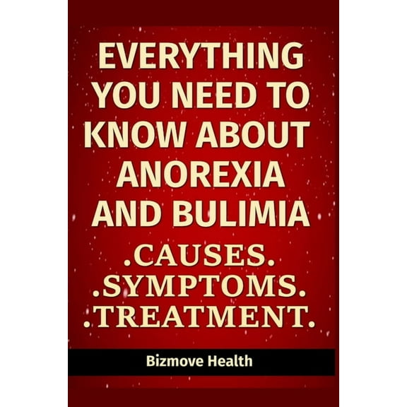 Everything you need to know about Anorexia and Bulimia: Causes, Symptoms, Treatment (Paperback)