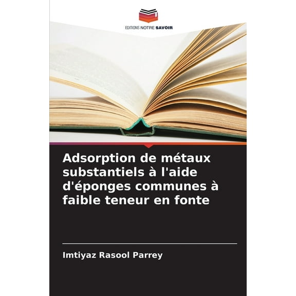 Adsorption de métaux substantiels à l'aide d'éponges communes à faible teneur en fonte, (Paperback)