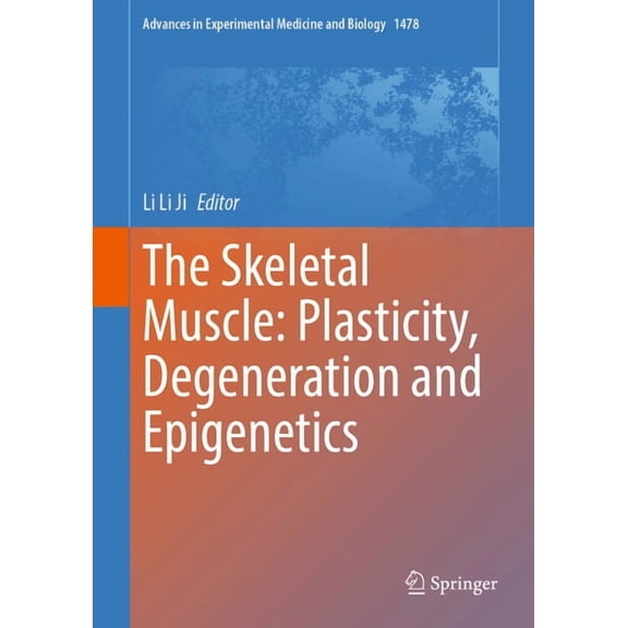 Advances in Experimental Medicine and Bi The Skeletal Muscle: Plasticity, Degeneration and Epigenetics, Book 1478, (Hardcover)