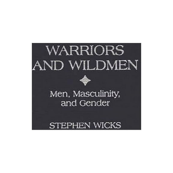 Warriors and Wildmen: Men, Masculinity, and Gender, (Hardcover)