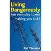 Living Dangerously : Are Everyday Toxins Making You Sick?, Used [Paperback]