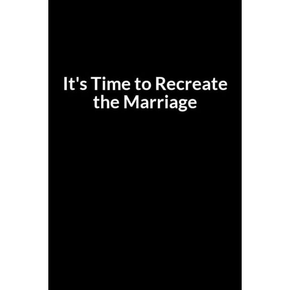 It's time to Recreate the Marriage: The Overweight American Nurse and Dad's Guide to Saving Your Marriage through Text Messaging (for Men Only) (Paperback)
