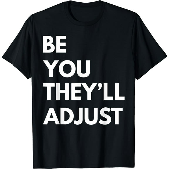 Be You They'll Adjust Funny Be Yourself T-Shirt