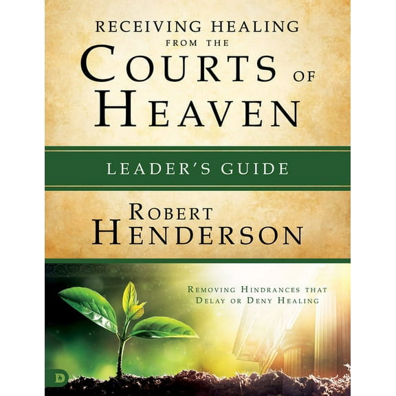 Receiving Healing from the Courts of Heaven Leader's Guide (Paperback)