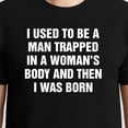 thumbnail image 3 of I Used To Be A Man Trapped In A Woman's Body And Then I Was Born T-Shirt – Humorous Birth Theme – Unisex Everyday Wear, 3 of 6