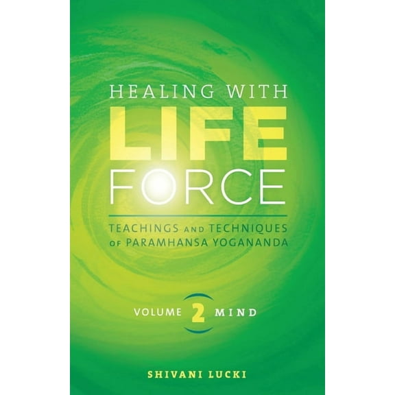 Healing with Life Force Healing with Life Force, Volume Two-Mind: Teachings and Techniques of Paramhansa Yogananda, Book 2, (Paperback)