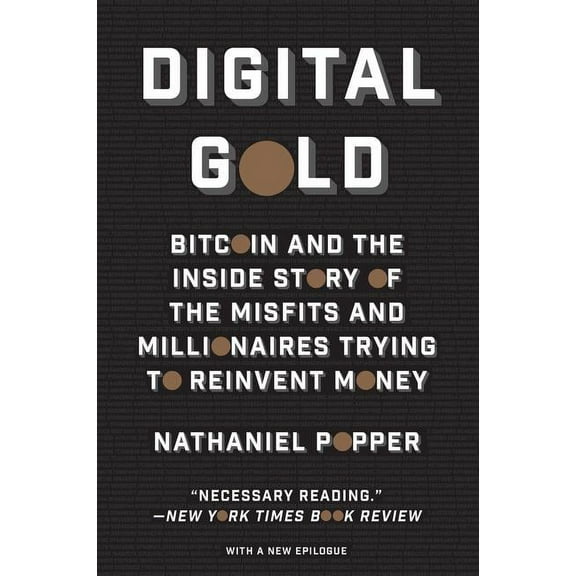 Digital Gold: Bitcoin and the Inside Story of the Misfits and Millionaires Trying to Reinvent Money, (Paperback)