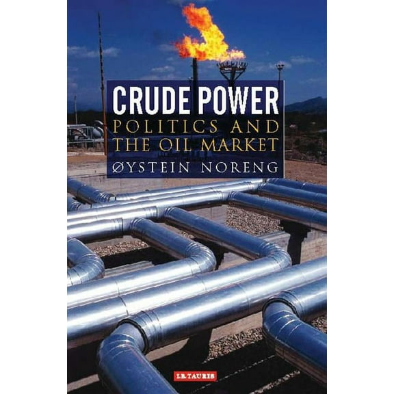 Library of International Relations Crude Power: Politics and the Oil Market, (Paperback)