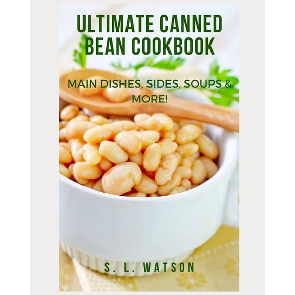 Southern Cooking Recipes: Ultimate Canned Bean Cookbook: Main Dishes, Sides, Soups & More! (Paperback)