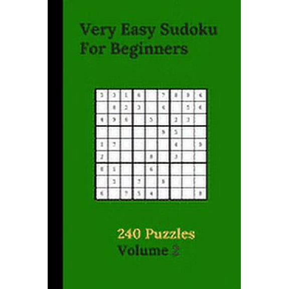 Very Easy Sudoku For Beginners 240 Puzzles Volume 2: Very Easy Sudoku Puzzle Books - 240 Sudoku Puzzles For Beginners With Solutions Included - Ideal