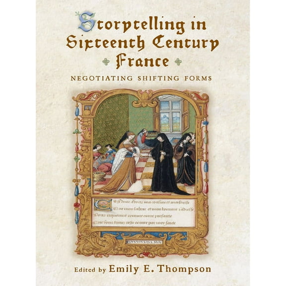 The Early Modern Exchange: Storytelling in Sixteenth-Century France : Negotiating Shifting Forms (Hardcover)