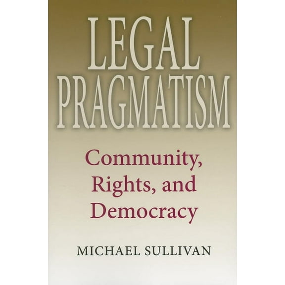 American Philosophy Legal Pragmatism: Community, Rights, and Democracy, (Paperback)