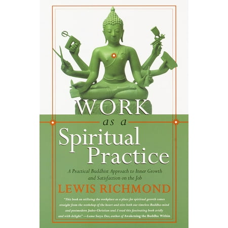 Work as a Spiritual Practice : A Practical Buddhist Approach to Inner Growth and Satisfaction on the Job