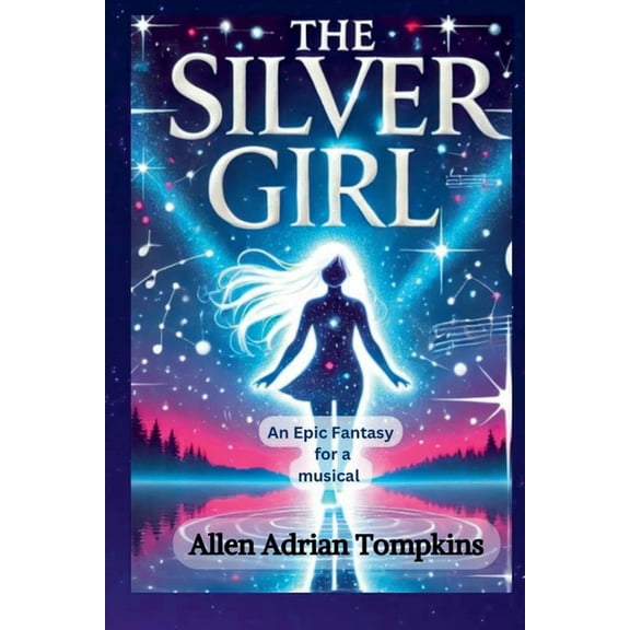 The Silver Girl: Epic Fantasy for a Musical, (Paperback)