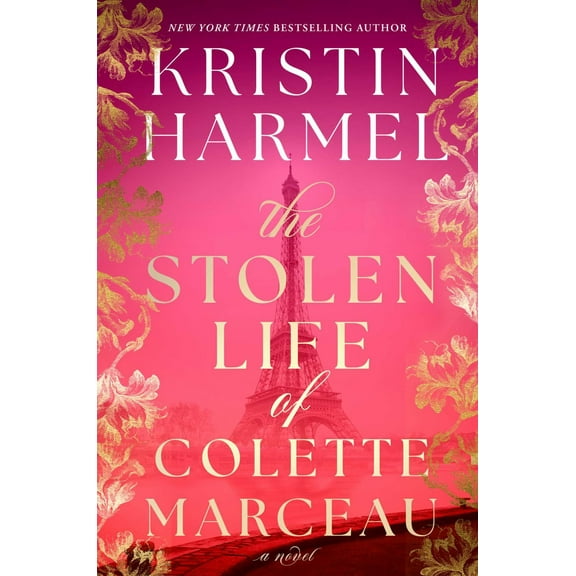 Kristin Harmel: The Stolen Life of Colette Marceau: A Novel (Hardcover)