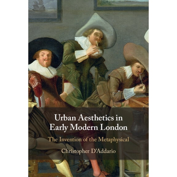 Urban Aesthetics in Early Modern London: The Invention of the Metaphysical, (Hardcover)