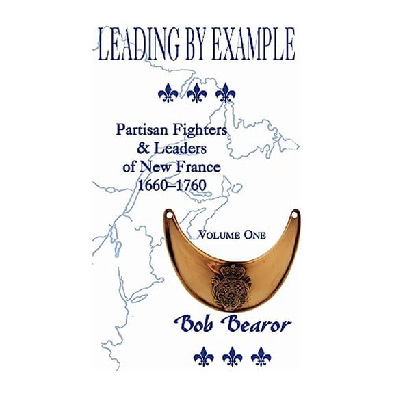 Pre-Owned Leading By Example, Partisan Fighters and leaders Of New France, 1660-1760: Volume One