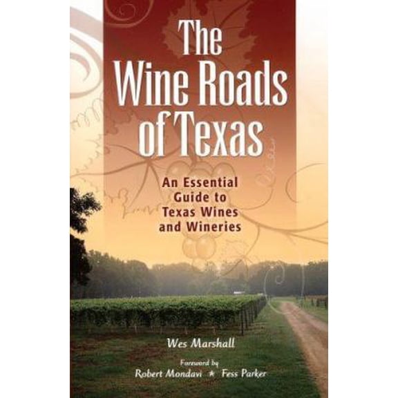 Pre-Owned The Wine Roads of Texas: An Essential Guide to Texas Wines and Wineries (Paperback) 1893271439 9781893271432