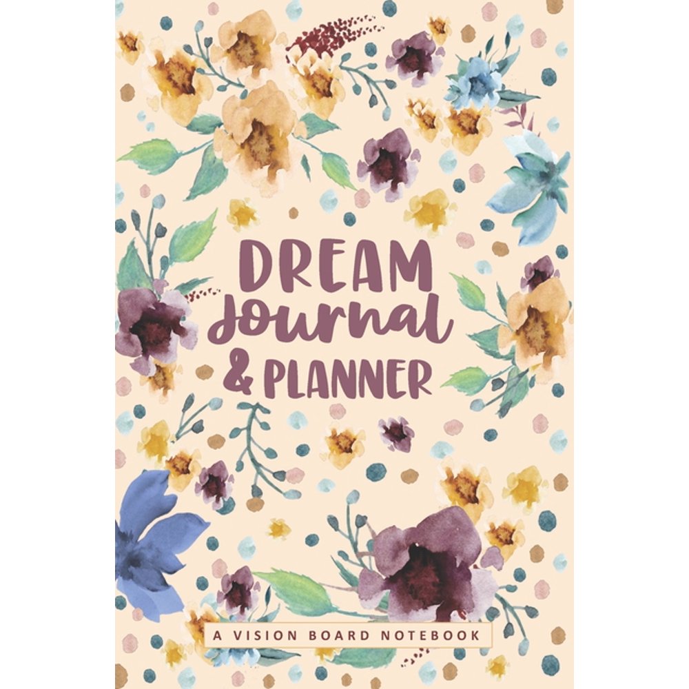 Dream Journal & Planner A Vision Board Notebook