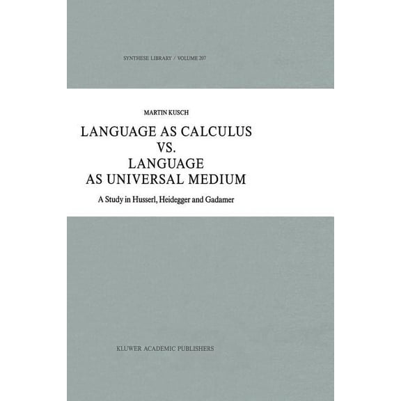 Synthese Library Language as Calculus vs. Language as Universal Medium: A Study in Husserl, Heidegger and Gadamer, Book 207, (Paperback)