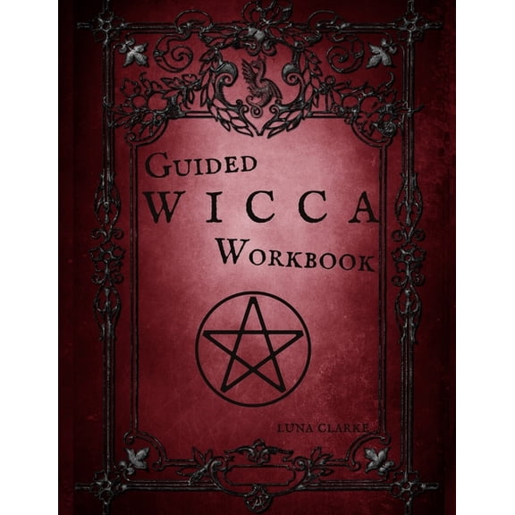 Guided Wicca Workbook: Wiccan Starter Series: Beginner Witch Workbook, (Paperback)