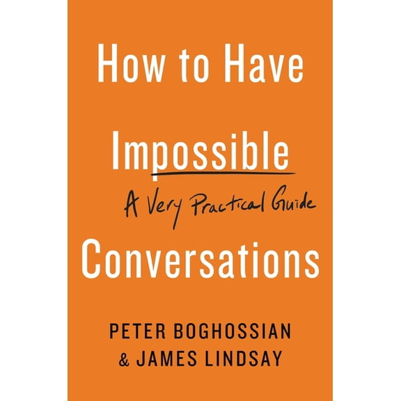 How to Have Impossible Conversations: A Very Practical Guide, (Paperback)