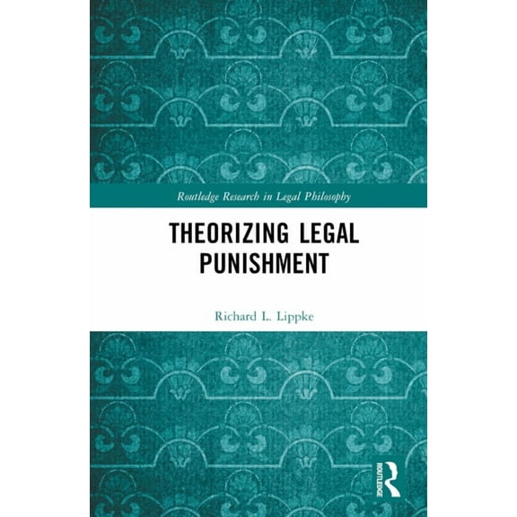 Routledge Research in Legal Philosophy Theorizing Legal Punishment, (Hardcover)