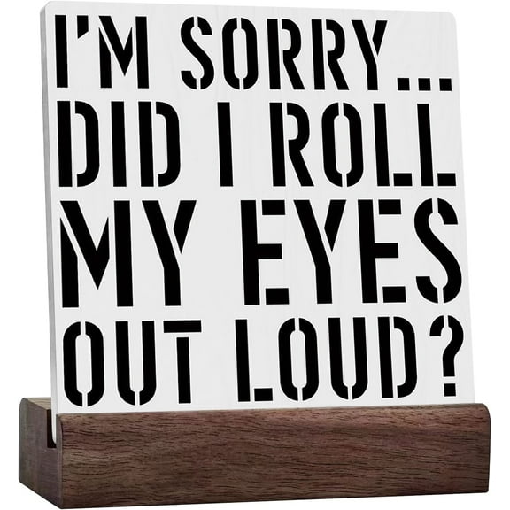 Sarcastic Ceramic Table Sign Home Wall Decor Rustic I’M Sorry Did I Roll My Eyes Out Loud Sign