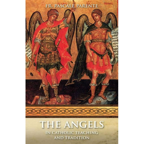 The Angels: In Catholic Teaching and Tradition, (Paperback)