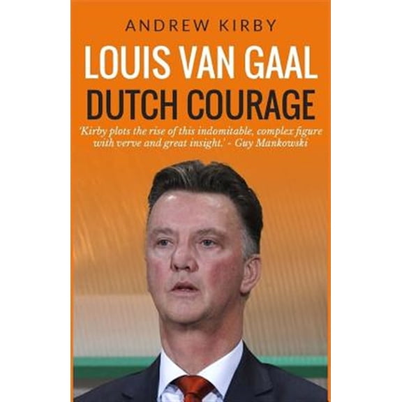Pre-Owned Louis van Gaal: Dutch Courage (Paperback) by Andrew J Kirby
