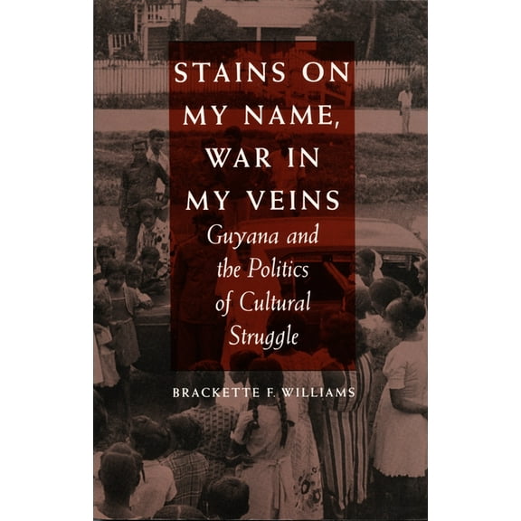 Stains on My Name, War in My Veins: Guyana and the Politics of Cultural Struggle, (Paperback)
