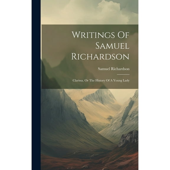 Writings Of Samuel Richardson: Clarissa, Or The History Of A Young Lady (Hardcover)