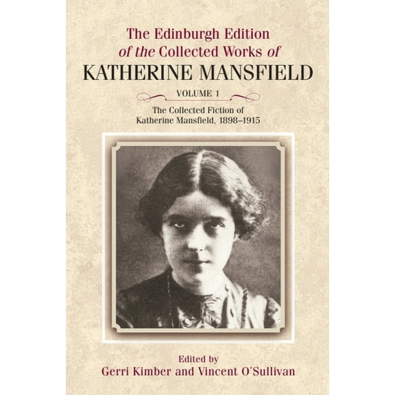 The Edinburgh Edition of the Collected W The Collected Fiction of Katherine Mansfield, 1898-1915, Book 1, (Hardcover)