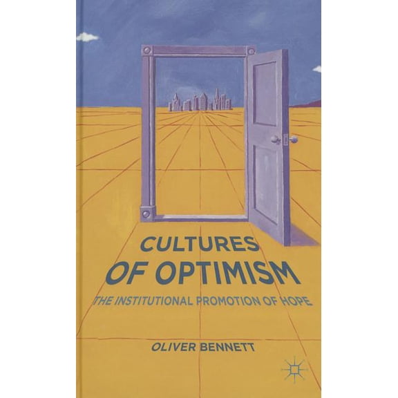 Cultures of Optimism: The Institutional Promotion of Hope, (Hardcover)