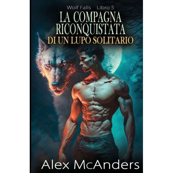 Wolf Falls La CompaÃ±era Reclamada del Lobo Solitario: Romance Paranormal de Lobo Cambiaformas, Book 5, (Paperback)