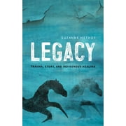 Legacy: Trauma, Story, and Indigenous Healing -- Suzanne Methot