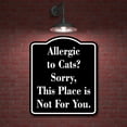 thumbnail image 2 of Allergic to Cats Sorry This Place is Not For You. black Aluminum Composite Sign, 20"x24", 2 of 9