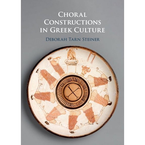Choral Constructions in Greek Culture, (Hardcover)
