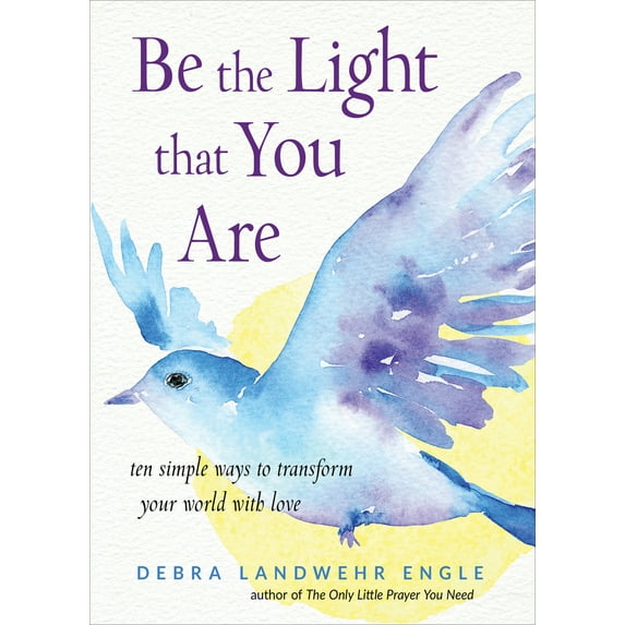 Pre-Owned Be the Light That You Are: Ten Simple Ways to Transform Your World with Love (Paperback) 1571748490 9781571748492