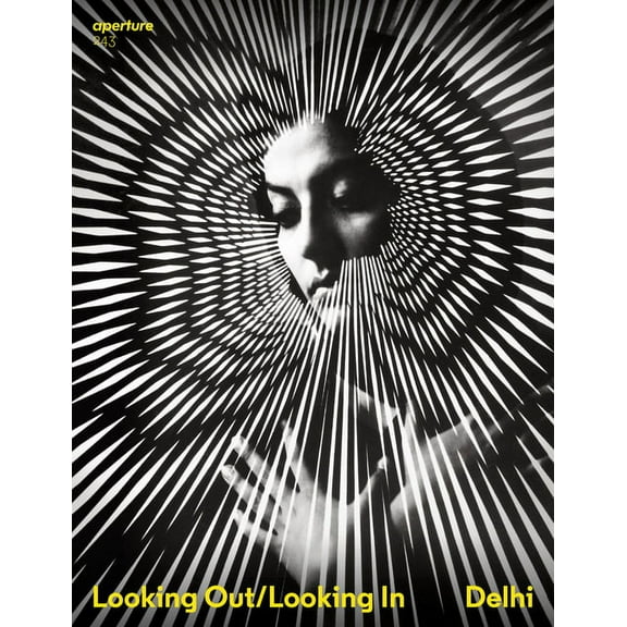 Aperture Magazine: Delhi: Looking Out/Looking in: Aperture 243 (Paperback)