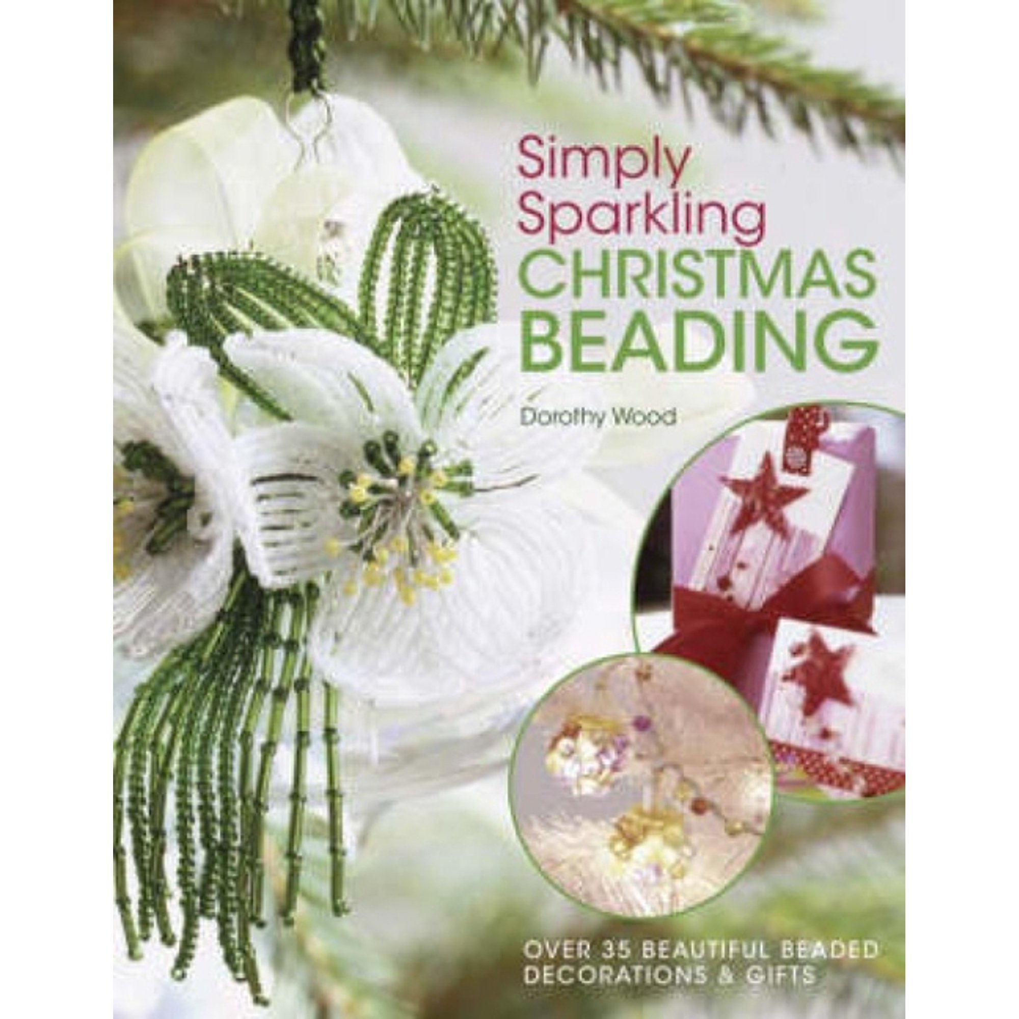 Simply Sparkling Christmas Beading: Over 35 Beautiful Beaded Decorations and Gifts, (Paperback)
