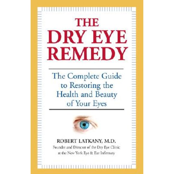Pre-Owned The Dry Eye Remedy: The Complete Guide to Restoring the Health and Beauty of Your Eyes (Paperback 9781578262427) by Robert Latkany