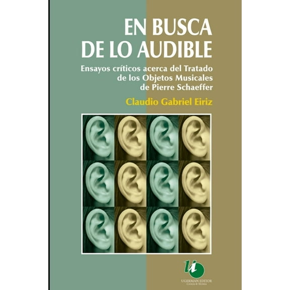 En busca de lo audible: Ensayo crÃtico acerca del Tratado de los Objetos Musicales de Pierre (Paperback) by Claudio Eiriz