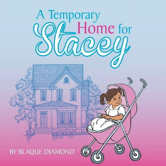 Temporary Home for Stacey : A Book About a Foster Child?s Journey Through Foster Care