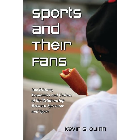 Sports and Their Fans: The History, Economics and Culture of the Relationship Between Spectator and Sport, (Paperback)