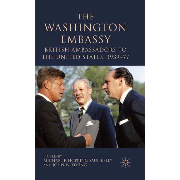 The Washington Embassy: British Ambassadors to the United States, 1939-77, (Hardcover)
