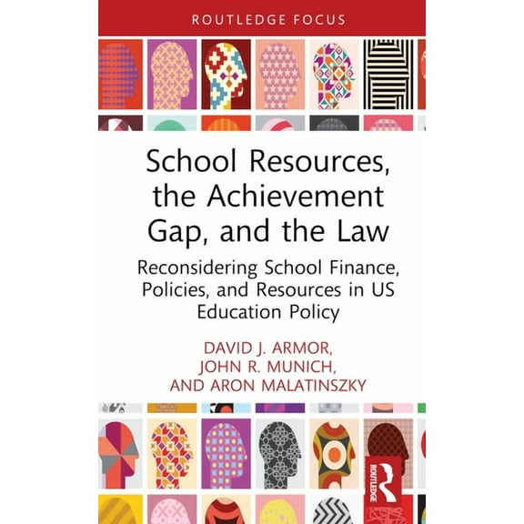 Routledge Research in Education Policy a School Resources, the Achievement Gap, and the Law: Reconsidering School Finance, Policies, and Resources in US Educatio, (Hardcover)