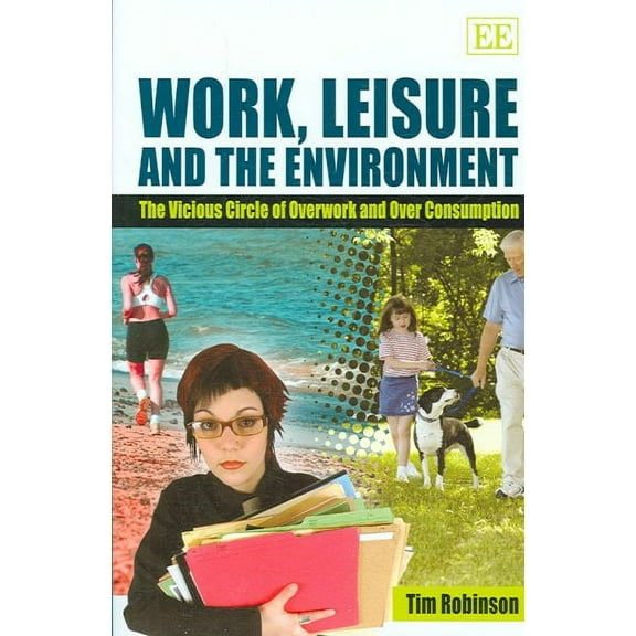 Work, Leisure and the Environment : The Vicious Circle of Overwork and over Consumption