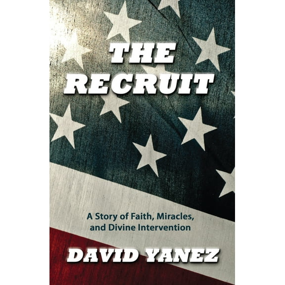 The Recruit: A Story of Faith, Miracle, S and Divine Intervention, (Paperback)